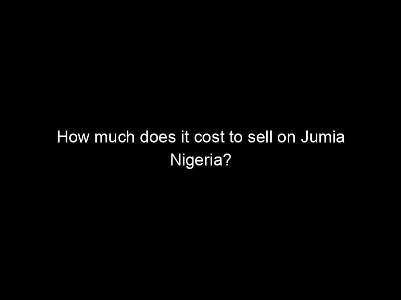 How Much Does It Cost To Sell On Jumia Nigeria?