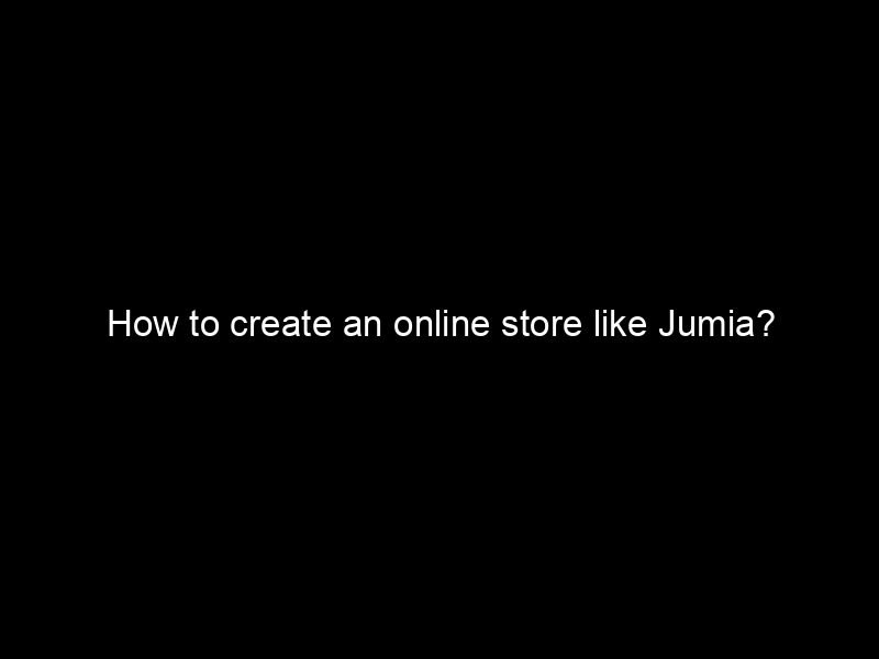 How To Create An Online Store Like Jumia?