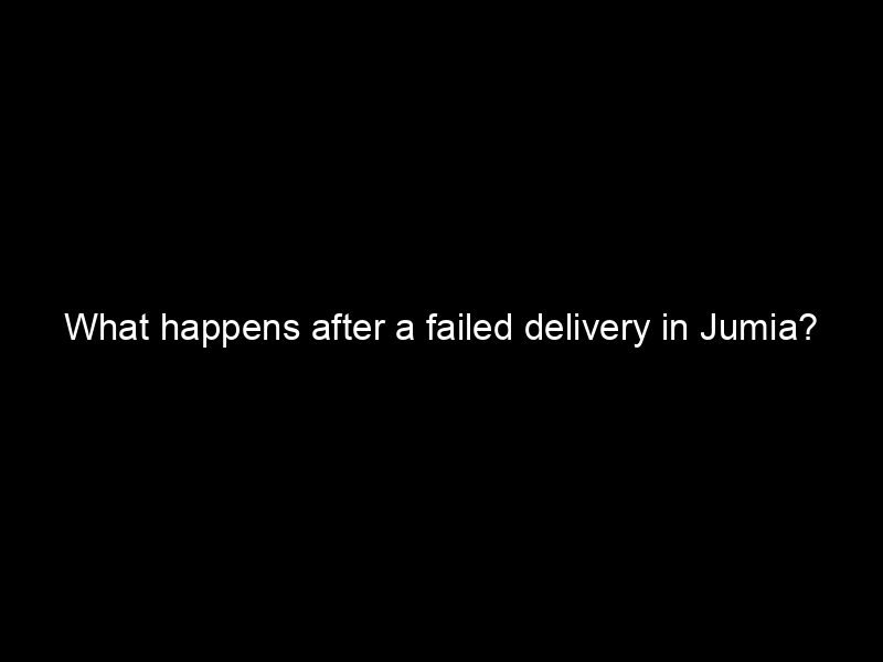 What Happens After A Failed Delivery In Jumia?