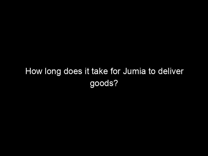 How Long Does It Take For Jumia To Deliver Goods?