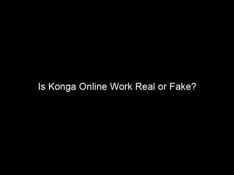 Is Konga Online Work Real Or Fake?