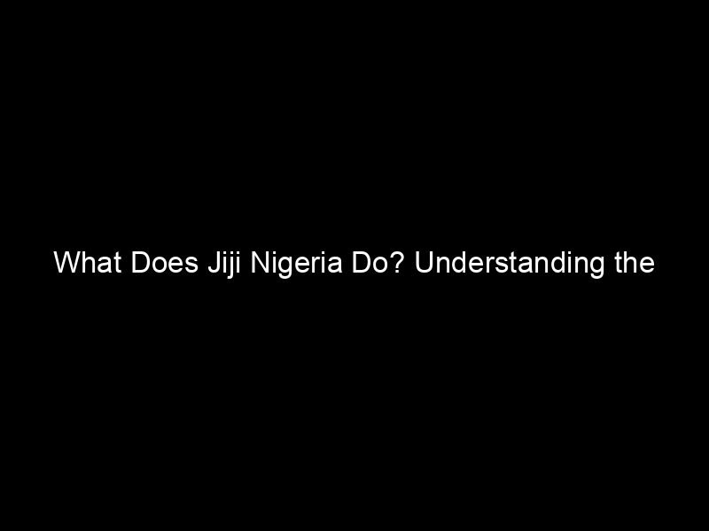 What Does Jiji Nigeria Do? Understanding The Landscape Of E Commerce In Nigeria