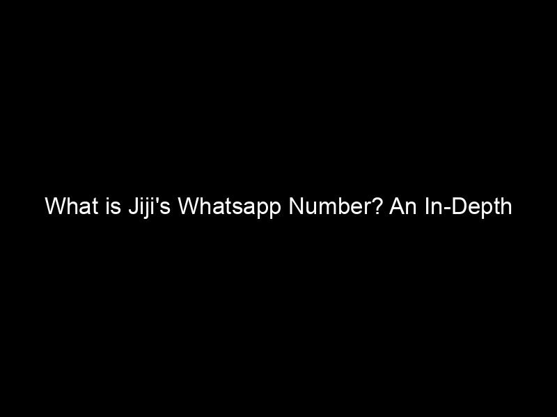 What Is Jiji's Whatsapp Number? An In Depth Exploration